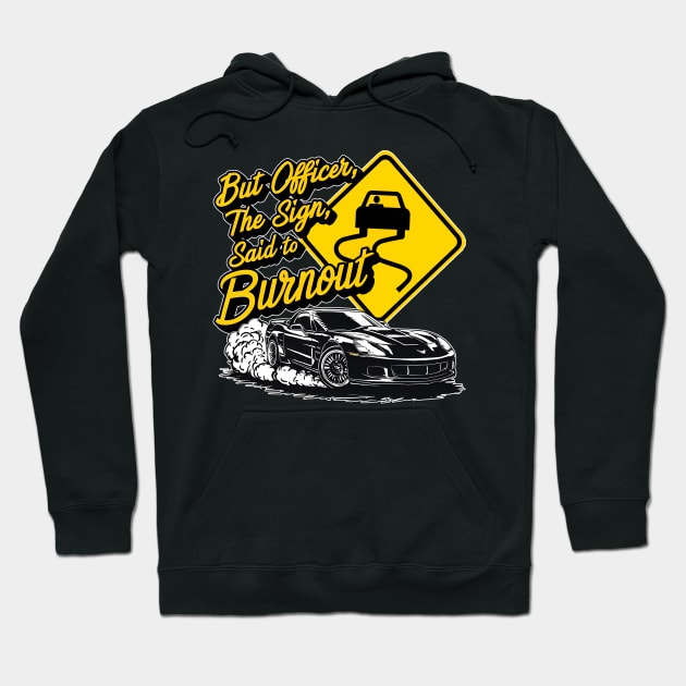 But officer the sign said to do a burnout thr Hoodie by Inkspire Apparel designs